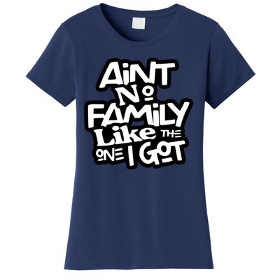 Aint No Family Like The One I Got For Family Women's T-Shirt