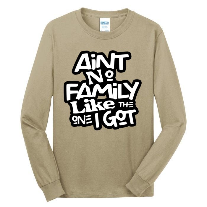 Aint No Family Like The One I Got For Family Tall Long Sleeve T-Shirt