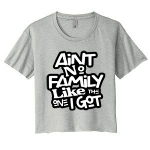 Aint No Family Like The One I Got For Family Women's Crop Top Tee