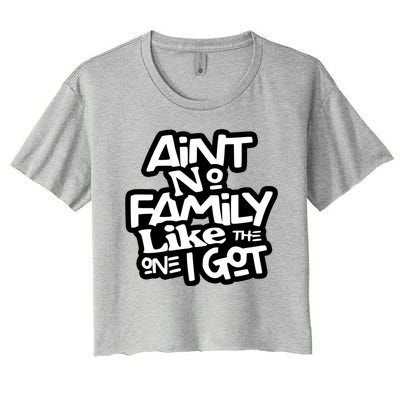 Aint No Family Like The One I Got For Family Women's Crop Top Tee