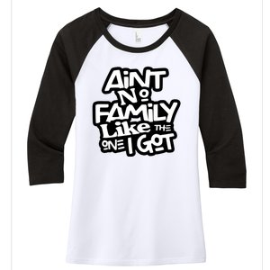 Aint No Family Like The One I Got For Family Women's Tri-Blend 3/4-Sleeve Raglan Shirt