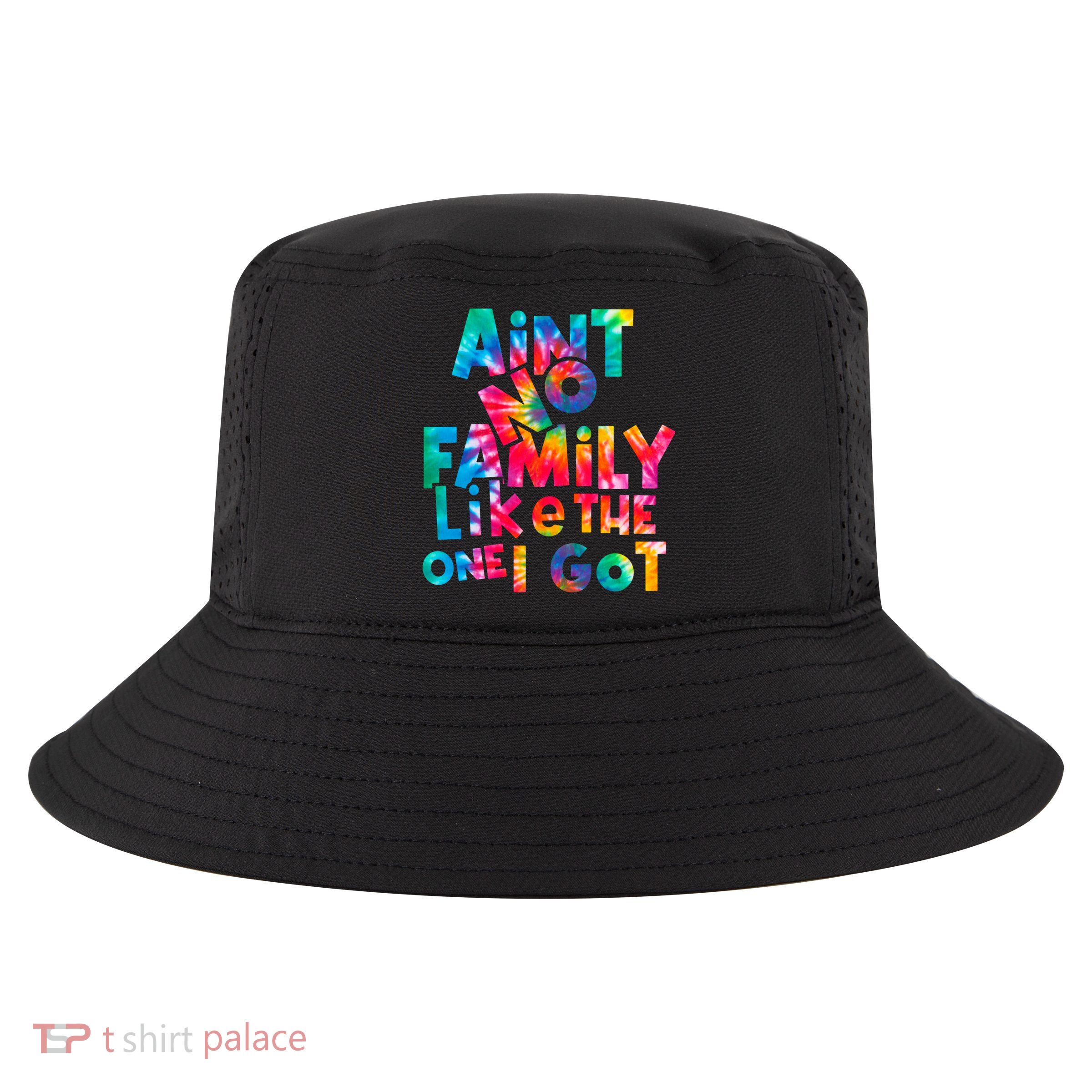 Aint No Family Like The One I Got For Family Tie Dye Cool Comfort Performance Bucket Hat