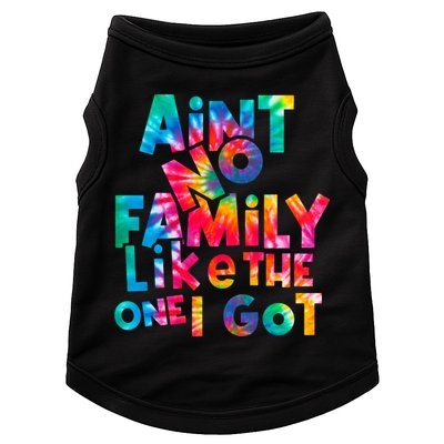 Aint No Family Like The One I Got For Family Tie Dye Doggie Tank