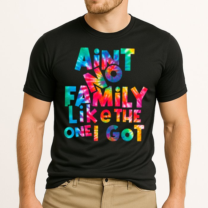 Aint No Family Like The One I Got For Family Tie Dye Cooling Performance Crew T-Shirt