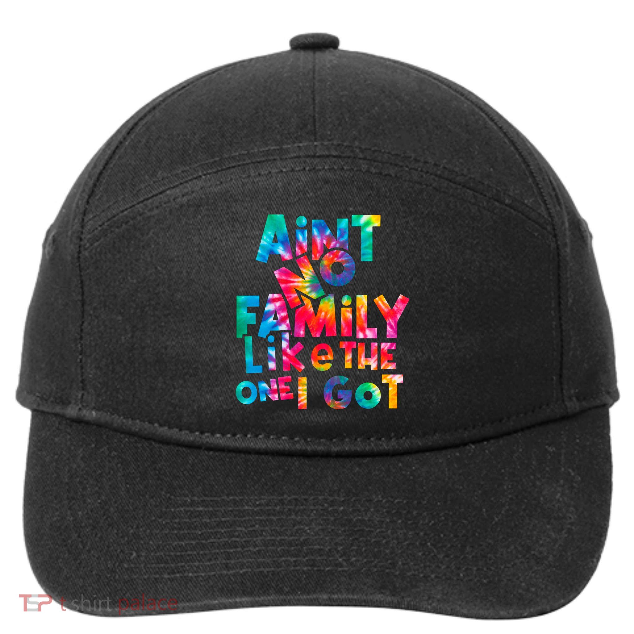 Aint No Family Like The One I Got For Family Tie Dye 7-Panel Snapback Hat