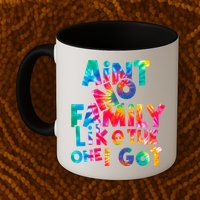 Aint No Family Like The One I Got For Family Tie Dye Mug