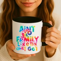 Aint No Family Like The One I Got For Family Tie Dye Mug