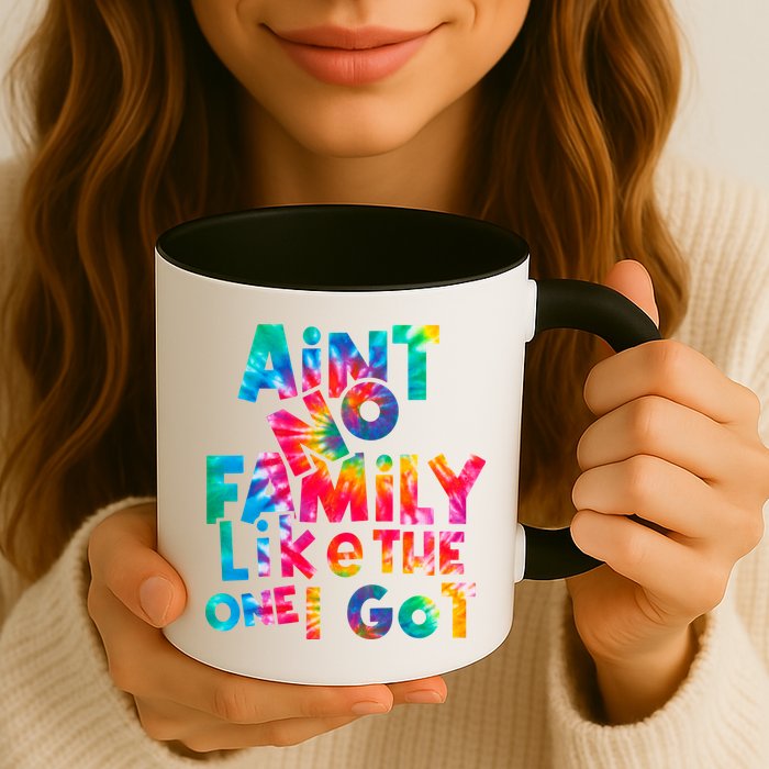 Aint No Family Like The One I Got For Family Tie Dye Mug