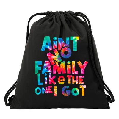 Aint No Family Like The One I Got For Family Tie Dye Drawstring Bag