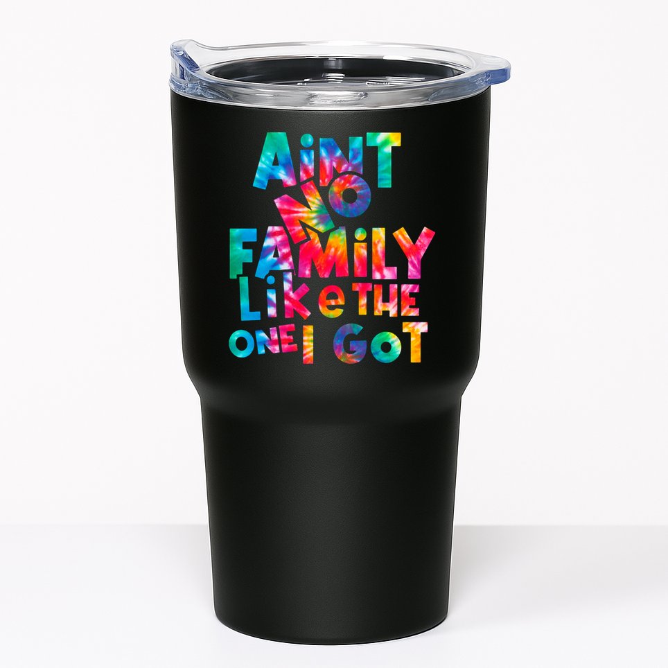 Aint No Family Like The One I Got For Family Tie Dye Tumbler