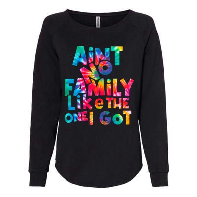 Aint No Family Like The One I Got For Family Tie Dye Womens California Wash Sweatshirt