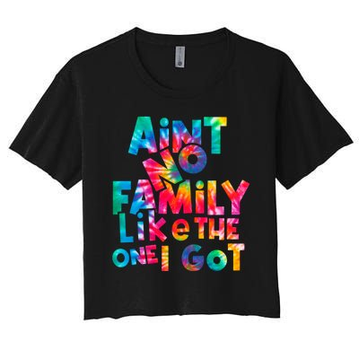 Aint No Family Like The One I Got For Family Tie Dye Women's Crop Top Tee