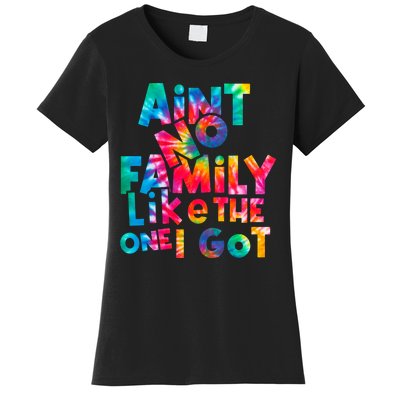 Aint No Family Like The One I Got For Family Tie Dye Women's T-Shirt