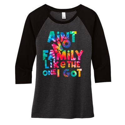 Aint No Family Like The One I Got For Family Tie Dye Women's Tri-Blend 3/4-Sleeve Raglan Shirt