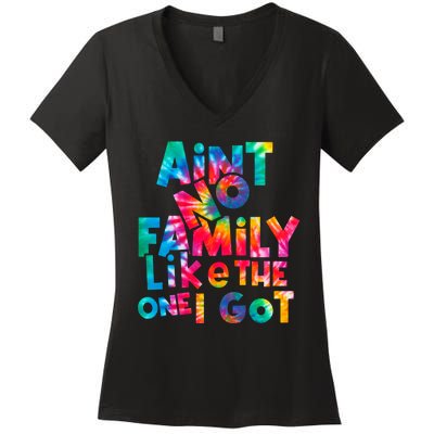 Aint No Family Like The One I Got For Family Tie Dye Women's V-Neck T-Shirt