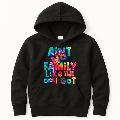 Aint No Family Like The One I Got For Family Tie Dye Kids Hoodie