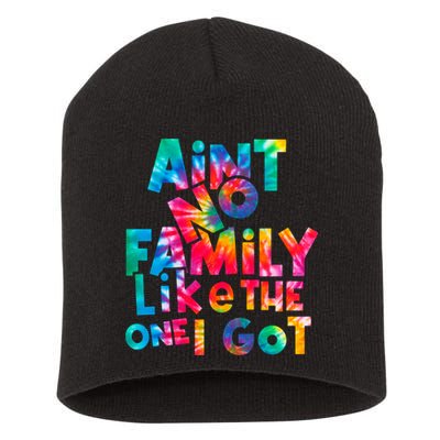 Aint No Family Like The One I Got For Family Tie Dye Short Acrylic Beanie