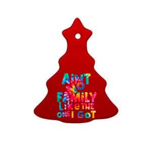 Aint No Family Like The One I Got For Family Tie Dye Ceramic Tree Ornament