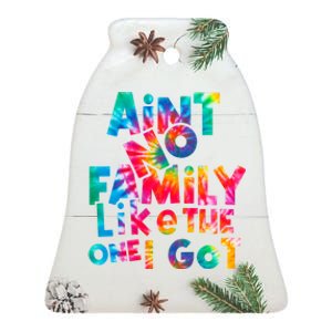 Aint No Family Like The One I Got For Family Tie Dye Ceramic Bell Ornament