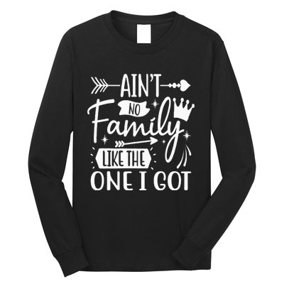 Ain't No Family Like The One I Got Funny Family Long Sleeve Shirt