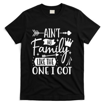 Ain't No Family Like The One I Got Funny Family T-Shirt