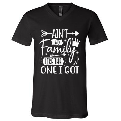 Ain't No Family Like The One I Got Funny Family V-Neck T-Shirt