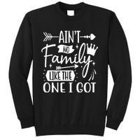 Ain't No Family Like The One I Got Funny Family Tall Sweatshirt