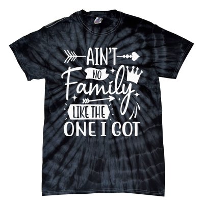 Ain't No Family Like The One I Got Funny Family Tie-Dye T-Shirt