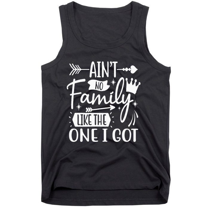 Ain't No Family Like The One I Got Funny Family Tank Top