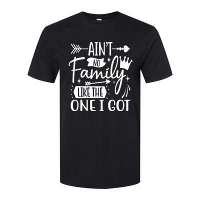 Ain't No Family Like The One I Got Funny Family Softstyle CVC T-Shirt