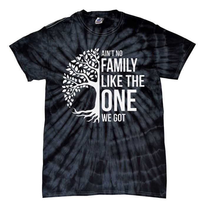 Ain't No Family Like the One We Got, Family tree Tie-Dye T-Shirt