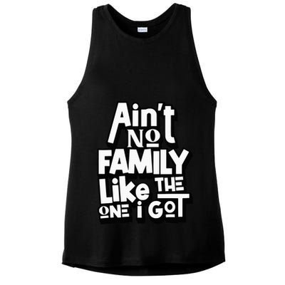 AinT No Family Like The One I Got For Family Ladies PosiCharge Tri-Blend Wicking Tank