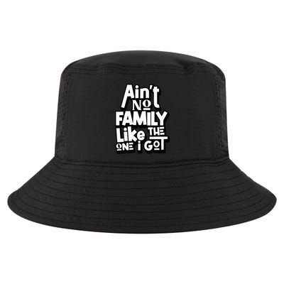AinT No Family Like The One I Got For Family Cool Comfort Performance Bucket Hat