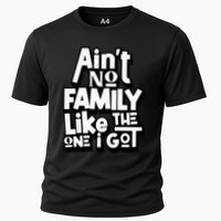 AinT No Family Like The One I Got For Family Cooling Performance Crew T-Shirt