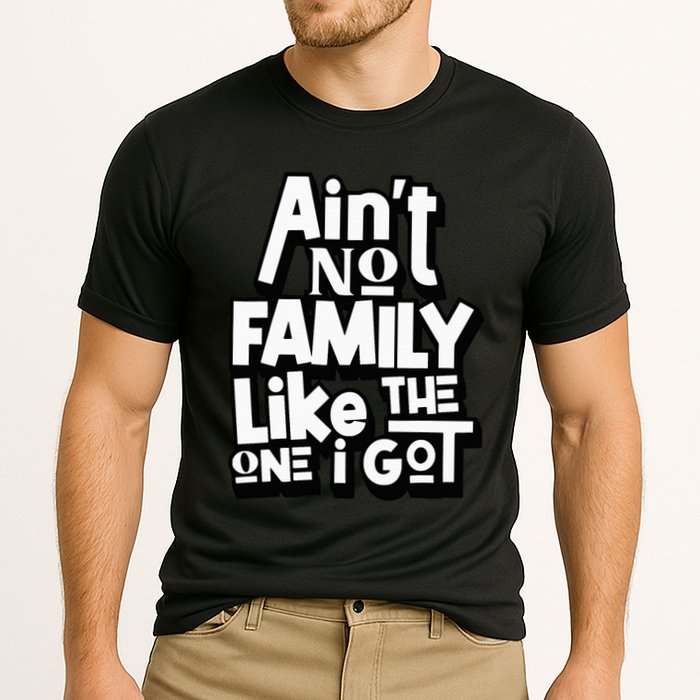 AinT No Family Like The One I Got For Family Cooling Performance Crew T-Shirt