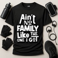 AinT No Family Like The One I Got For Family Cooling Performance Crew T-Shirt
