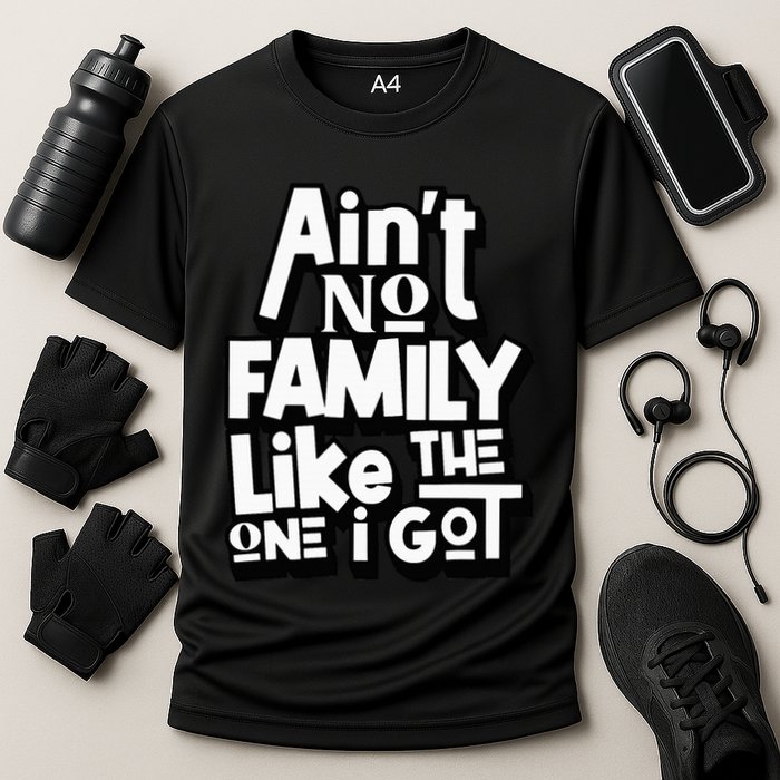 AinT No Family Like The One I Got For Family Cooling Performance Crew T-Shirt