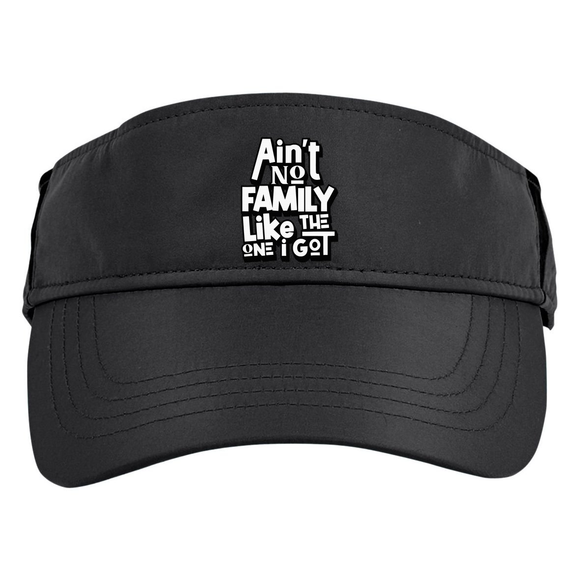 AinT No Family Like The One I Got For Family Adult Drive Performance Visor