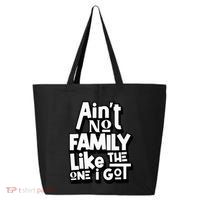 AinT No Family Like The One I Got For Family 25L Jumbo Tote