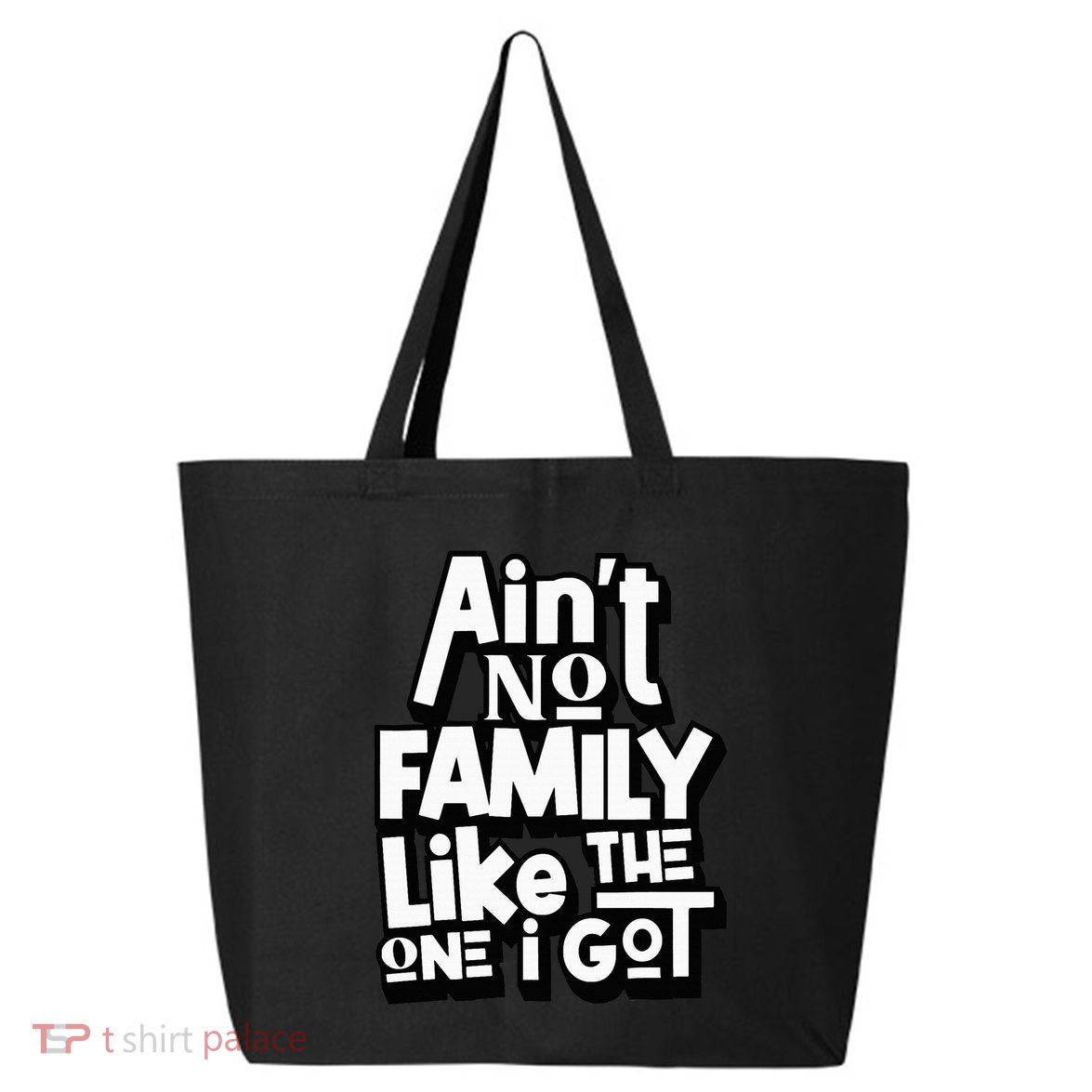 AinT No Family Like The One I Got For Family 25L Jumbo Tote