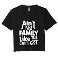AinT No Family Like The One I Got For Family Women's Crop Top Tee