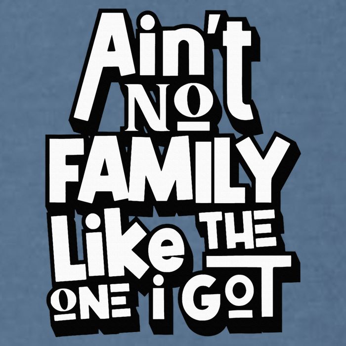 AinT No Family Like The One I Got For Family Garment-Dyed Sweatshirt