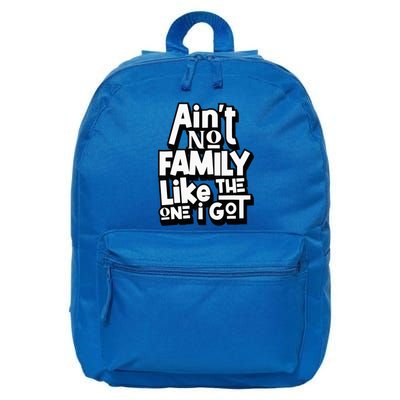 AinT No Family Like The One I Got For Family 16 in Basic Backpack