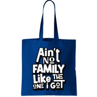 AinT No Family Like The One I Got For Family Bag