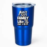 AinT No Family Like The One I Got For Family Tumbler