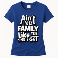 AinT No Family Like The One I Got For Family Womens T-Shirt