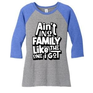 AinT No Family Like The One I Got For Family Women's Tri-Blend 3/4-Sleeve Raglan Shirt