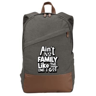 AinT No Family Like The One I Got For Family Cotton Canvas Backpack
