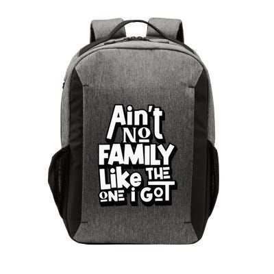 AinT No Family Like The One I Got For Family Vector Backpack