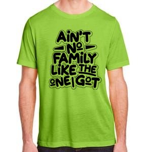 Ain't No Family Like The One I Got Adult ChromaSoft Performance T-Shirt